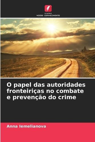 O papel das autoridades fronteiriças no combate e prevenção do crime