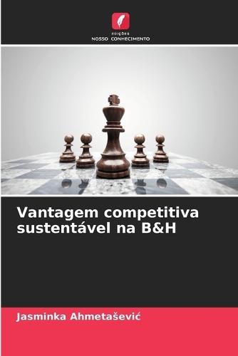 Vantagem competitiva sustentável na B&H