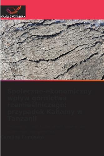 Spoleczno-ekonomiczny wplyw górnictwa rzemie&#347;lniczego: przypadek Kahamy w Tanzanii