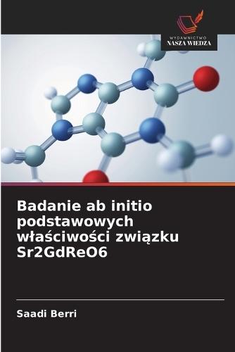 Badanie ab initio podstawowych wlaściwości związku Sr2GdReO6