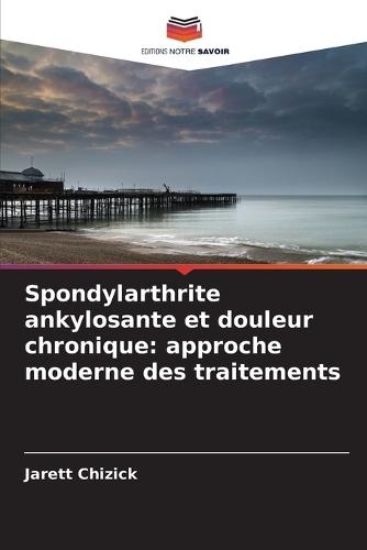 Spondylarthrite ankylosante et douleur chronique: approche moderne des traitements