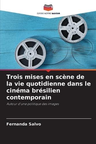 Trois mises en scène de la vie quotidienne dans le cinéma brésilien contemporain