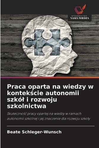 Praca oparta na wiedzy w kontek&#347;cie autonomii szkól i rozwoju szkolnictwa