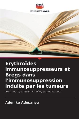 Érythroïdes immunosuppresseurs et Bregs dans l'immunosuppression induite par les tumeurs