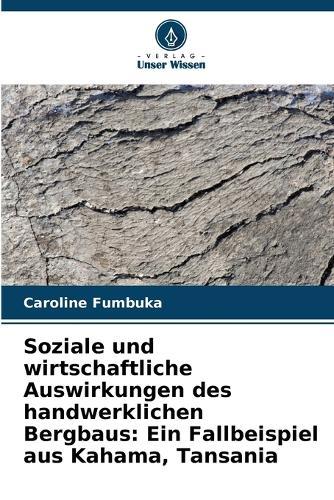Soziale und wirtschaftliche Auswirkungen des handwerklichen Bergbaus: Ein Fallbeispiel aus Kahama, Tansania