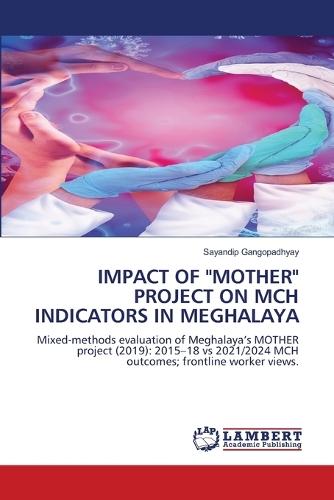 Impact of ""Mother"" Project on McH Indicators in Meghalaya