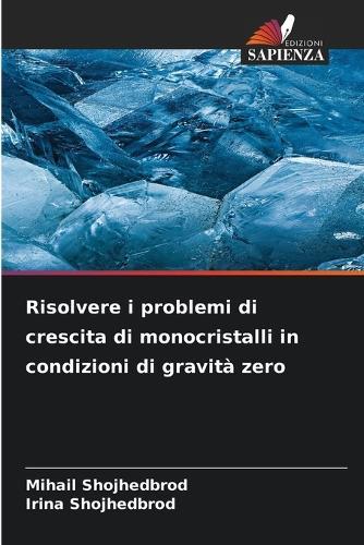 Risolvere i problemi di crescita di monocristalli in condizioni di gravità zero