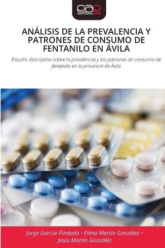 Análisis de la Prevalencia Y Patrones de Consumo de Fentanilo En Ávila
