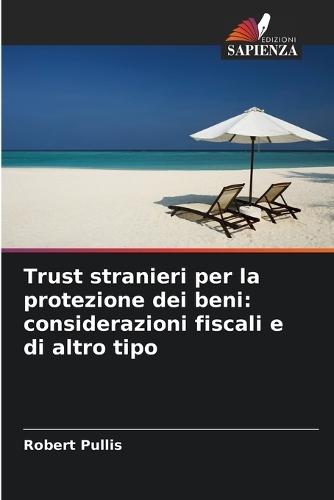 Trust stranieri per la protezione dei beni: considerazioni fiscali e di altro tipo