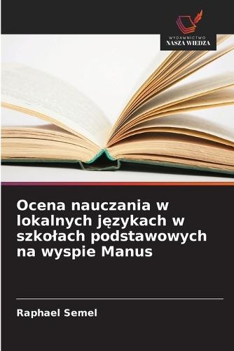 Ocena nauczania w lokalnych j&#281;zykach w szkolach podstawowych na wyspie Manus