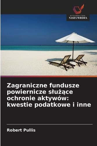Zagraniczne fundusze powiernicze slu&#380;&#261;ce ochronie aktywów: kwestie podatkowe i inne
