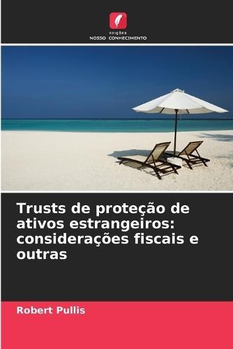 Trusts de proteção de ativos estrangeiros: considerações fiscais e outras
