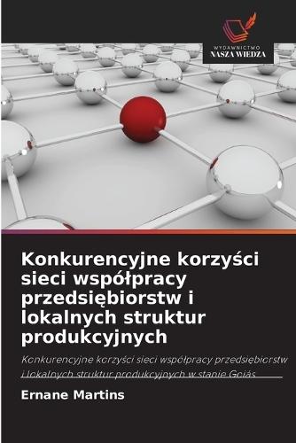 Konkurencyjne korzyści sieci wspólpracy przedsiębiorstw i lokalnych struktur produkcyjnych