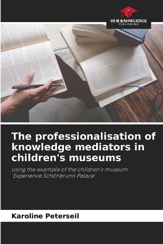 The professionalisation of knowledge mediators in children's museums