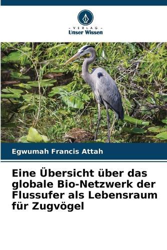 Eine Übersicht über das globale Bio-Netzwerk der Flussufer als Lebensraum für Zugvögel