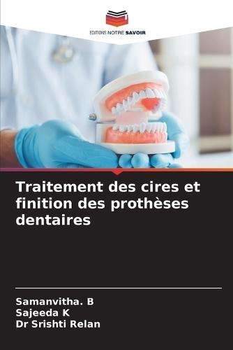 Traitement des cires et finition des prothèses dentaires
