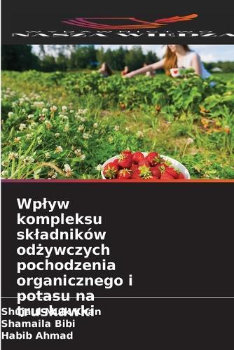 Wplyw kompleksu skladników od&#380;ywczych pochodzenia organicznego i potasu na truskawki