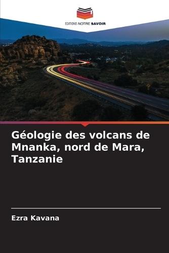 Géologie des volcans de Mnanka, nord de Mara, Tanzanie