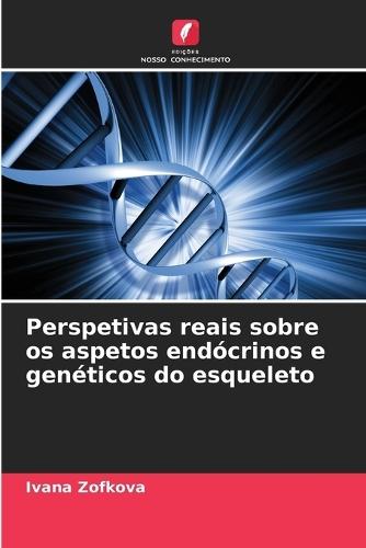Perspetivas reais sobre os aspetos endócrinos e genéticos do esqueleto