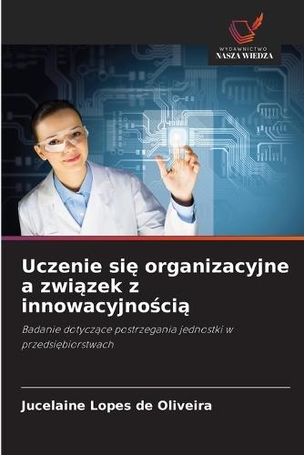 Uczenie si&#281; organizacyjne a zwi&#261;zek z innowacyjno&#347;ci&#261;
