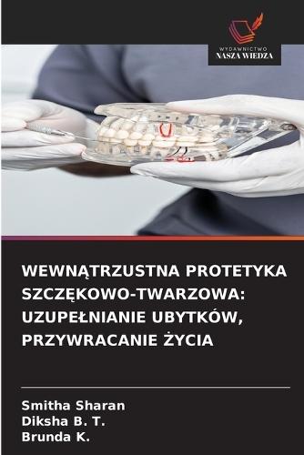 Wewn&#260;trzustna Protetyka Szcz&#280;kowo-Twarzowa: Uzupelnianie Ubytków, Przywracanie &#379;ycia