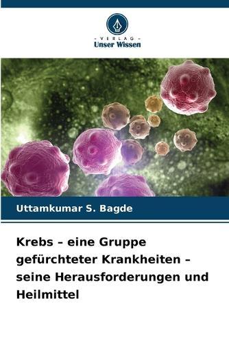 Krebs - eine Gruppe gefürchteter Krankheiten - seine Herausforderungen und Heilmittel