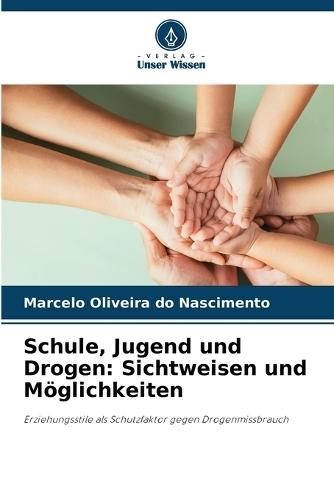 Schule, Jugend und Drogen: Sichtweisen und Möglichkeiten