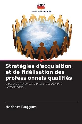 Stratégies d'acquisition et de fidélisation des professionnels qualifiés