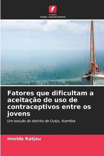 Fatores que dificultam a aceitação do uso de contraceptivos entre os jovens