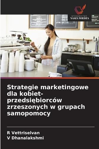 Strategie marketingowe dla kobiet-przedsiębiorców zrzeszonych w grupach samopomocy