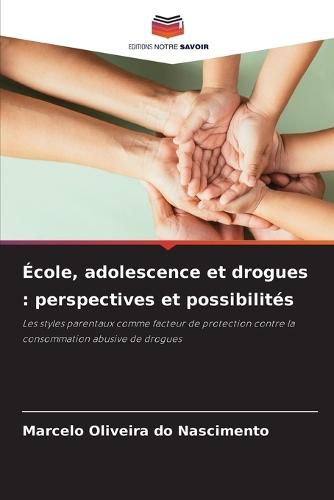 École, adolescence et drogues: perspectives et possibilités