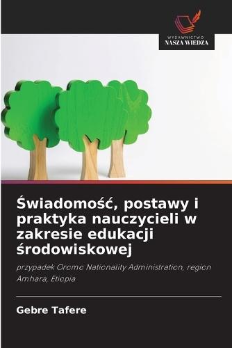 &#346;wiadomo&#347;c, postawy i praktyka nauczycieli w zakresie edukacji &#347;rodowiskowej
