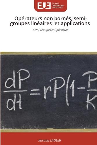 Opérateurs non bornés, semi-groupes linéaires et applications