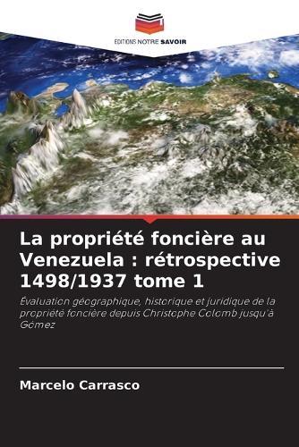 La propriété foncière au Venezuela: rétrospective 1498/1937 tome 1