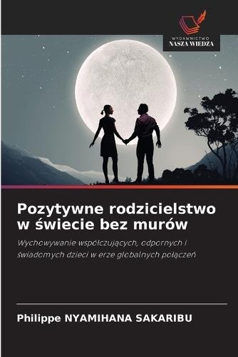 Pozytywne rodzicielstwo w świecie bez murów