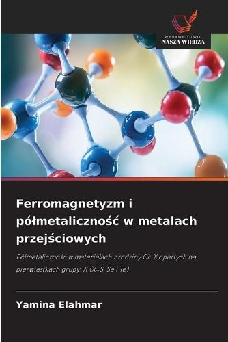 Ferromagnetyzm i pólmetaliczno&#347;c w metalach przej&#347;ciowych