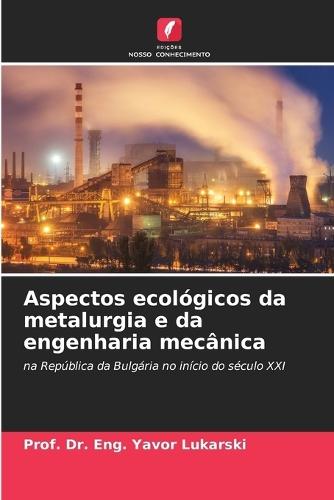 Aspectos ecológicos da metalurgia e da engenharia mecânica