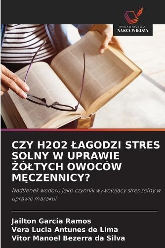 Czy H2o2 Lagodzi Stres Solny W Uprawie &#379;óltych Owoców M&#280;czennicy?