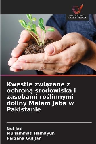 Kwestie zwi&#261;zane z ochron&#261; &#347;rodowiska i zasobami ro&#347;linnymi doliny Malam Jaba w Pakistanie