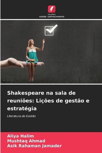 Shakespeare na sala de reuniões: Lições de gestão e estratégia