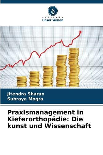 Praxismanagement in Kieferorthopädie: Die kunst und Wissenschaft