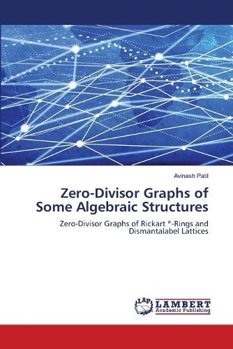 Zero-Divisor Graphs of Some Algebraic Structures