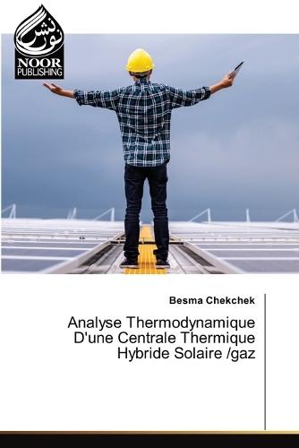 Analyse Thermodynamique D'une Centrale Thermique Hybride Solaire /gaz