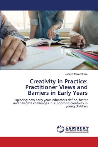 Creativity in Practice: Practitioner Views and Barriers in Early Years