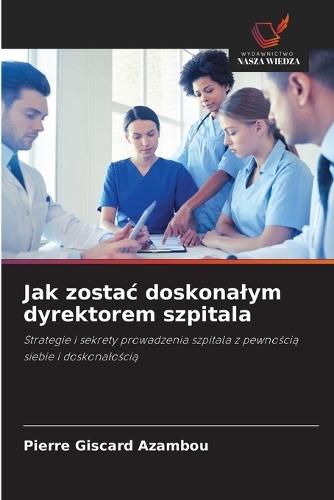 Jak zostac doskonalym dyrektorem szpitala