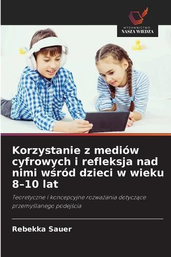 Korzystanie z mediów cyfrowych i refleksja nad nimi wśród dzieci w wieku 8-10 lat
