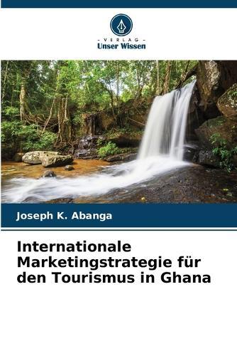 Internationale Marketingstrategie für den Tourismus in Ghana
