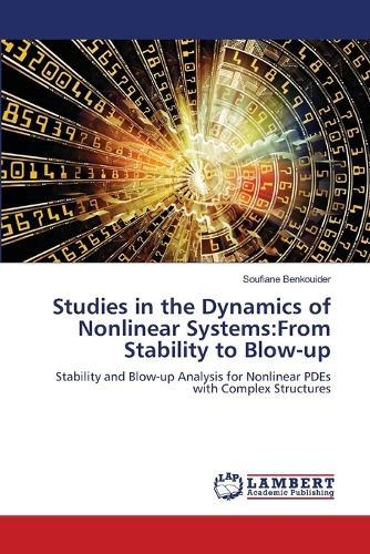 Studies in the Dynamics of Nonlinear Systems: From Stability to Blow-up
