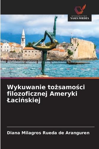 Wykuwanie tożsamości filozoficznej Ameryki Lacińskiej