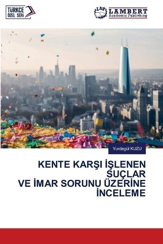 Kente Kar&#350;i &#304;&#350;lenen Suçlar Ve &#304;mar Sorunu Üzer&#304;ne &#304;nceleme